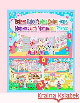 Rolleen Rabbit's New Spring Home Moments with Mommy and Friends Rowena Kong, Annie Ho 9781990782046 Rowena Kong - książka