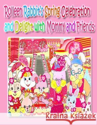 Rolleen Rabbit\'s Spring Celebration and Delight with Mommy and Friends Kong                                     A. Ho 9781990782558 Annie and Rowena - książka