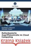 Rollenbasierte Zugriffskontrolle im Cloud Computing Lakhwani, Kamlesh, Gupta, Gitanjali 9786204513058 Verlag Unser Wissen