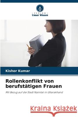Rollenkonflikt von berufst?tigen Frauen Kishor Kumar 9786207511839 Verlag Unser Wissen - książka