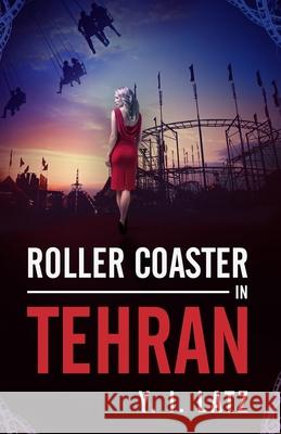 Roller Coaster in Tehran Y. I. Latz 9781548267629 Createspace Independent Publishing Platform - książka