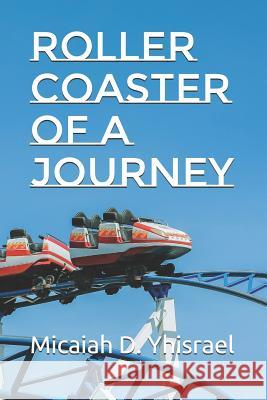 Roller Coaster of a Journey Micaiah D. Yhisrael 9781728728148 Independently Published - książka