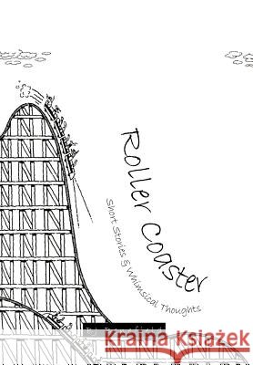 Roller Coaster: Short Stories & Whimsical Thoughts Benefield, Bj 9781463447069 Authorhouse - książka