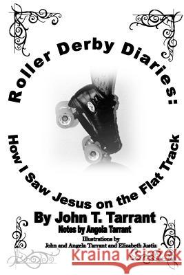 Roller Derby Diaries: How I Saw Jesus on the Flat Track John T Tarrant 9781387075751 Lulu.com - książka