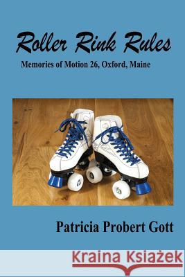 Roller Rink Rules: Memories of Motion 26, Oxford, Maine Patricia Prober 9781795066310 Independently Published - książka