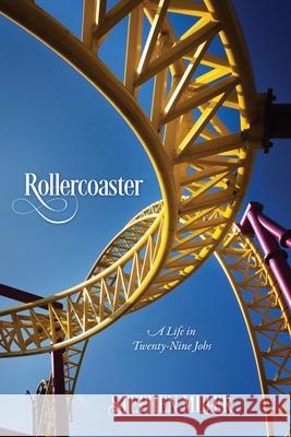 Rollercoaster: A Life in Twenty-Nine Jobs Stephen Miller 9781977246141 Outskirts Press - książka