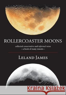 Rollercoaster Moons: collected conservative and informal verse-a book of many moods- Leland James 9781935656654 Little Red Tree Publishing - książka