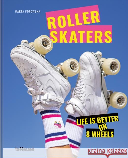 Rollerskaters: Life is Better on 8 Wheels Popowska, Marta 9783961714452 teNeues Publishing UK Ltd - książka