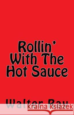 Rollin With The Hot Sauce Ray, Walter 9781517319205 Createspace - książka