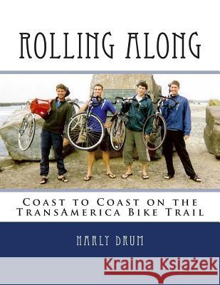 Rolling Along: Coast to Coast on the TransAmerica Bike Trail Drum, Harly David 9781497417397 Createspace - książka