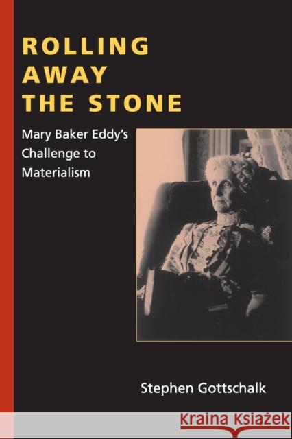 Rolling Away the Stone: Mary Baker Eddy's Challenge to Materialism Stephen Gottschalk 9780253223234  - książka