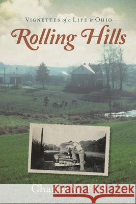 Rolling Hills: Vignettes of a Life in Ohio Charles W. Hill 9781633375482 Proving Press - książka