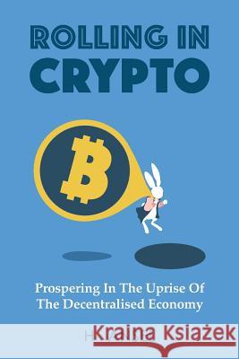 Rolling In Crypto: Prospering In The Uprise Of The Decentralised Economy Ansel, Herzig 9781720130659 Independently Published - książka