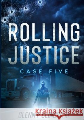 Rolling Justice Case Five Glenn P., III Clinger 9781304520203 Lulu.com - książka