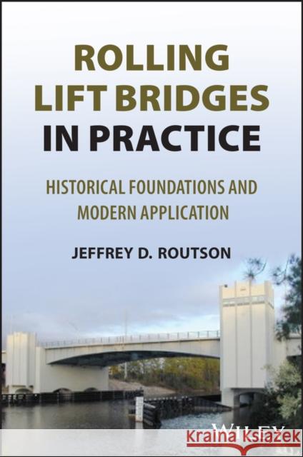Rolling Lift Bridges in Practice: Historical Foundations and Modern Application Jeffrey D. Routson 9781394347469  - książka