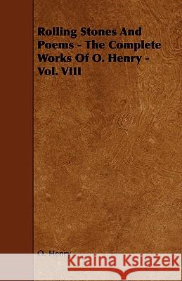 Rolling Stones and Poems - The Complete Works of O. Henry - Vol. VIII O, Henry 9781443781817  - książka