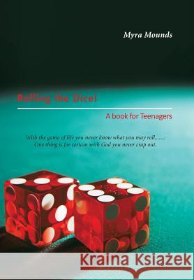 Rolling the Dice!: A book for Teenagers Mounds, Myra 9781456859206 Xlibris Corporation - książka