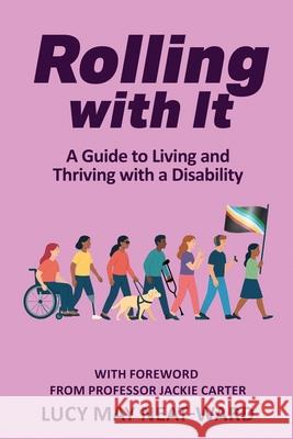 Rolling With It: A Guide to Living and Thriving with a Disability Lucy May Neat-Ward 9781969868900 Lucy Neat Ward - książka