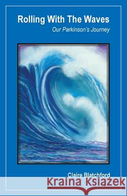 Rolling with the Waves: Our Parkinson's Journey Claire Blatchford 9781939790231 Lorian Press - książka