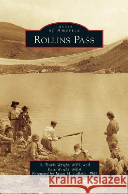 Rollins Pass B. Travis Wrigh Kate Wrigh Jason M. LaBell 9781540233325 Arcadia Publishing Library Editions - książka