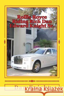 Rollls Royce Riding Rich Dan Edward Knight Sr.: God is Good all the Time on time Knight Sr, Dan Edward 9781500352745 Createspace - książka