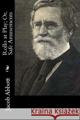 Rollo at Play; Or, Safe Amusements Jacob Abbott 9781519592927 Createspace Independent Publishing Platform - książka