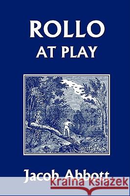 Rollo at Play (Yesterday's Classics) Jacob Abbott 9781599153438 Yesterday's Classics - książka