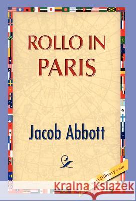 Rollo in Paris Jacob Abbott 9781421889511 1st World Library - książka