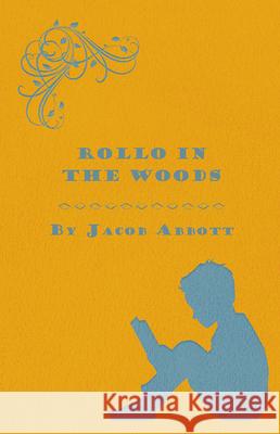 Rollo in the Woods - The Rollo Story Books Jacob Abbott 9781473324268 Read Books - książka