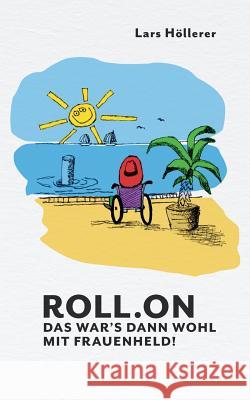 Roll.on: Das war's dann wohl mit Frauenheld! Lars Höllerer 9783743190290 Books on Demand - książka