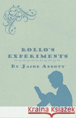 Rollo's Experiments Jacob Abbott 9781447471585 Read Books - książka
