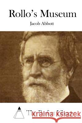 Rollo's Museum Jacob Abbott The Perfect Library 9781508734611 Createspace - książka