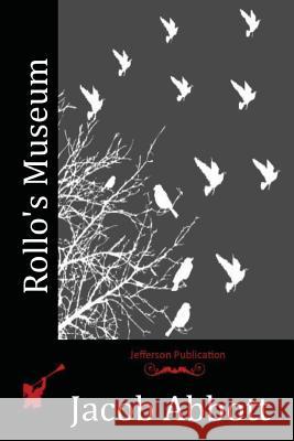 Rollo's Museum Jacob Abbott 9781516974863 Createspace - książka