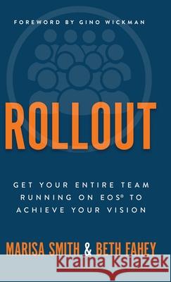 Rollout: Get Your Entire Team Running on EOS to Achieve Your Vision Marisa Smith Beth Fahey Gino Wickman 9781636805894 EOS Impact - książka