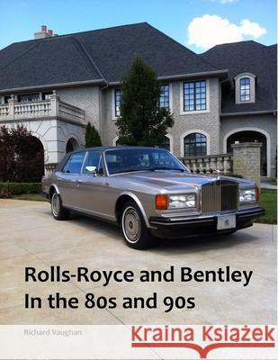 Rolls-Royce and Bentley In the 80s and 90s Richard Vaughan 9781794866829 Lulu.com - książka
