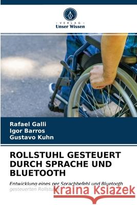 Rollstuhl Gesteuert Durch Sprache Und Bluetooth Rafael Galli, Igor Barros, Gustavo Kuhn 9786203484083 Verlag Unser Wissen - książka