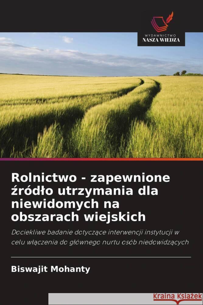 Rolnictwo - zapewnione zródlo utrzymania dla niewidomych na obszarach wiejskich Mohanty, Biswajit 9786202997416 Wydawnictwo Bezkresy Wiedzy - książka