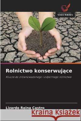 Rolnictwo konserwujace Reina Castro, Lizardo 9786203914887 Wydawnictwo Nasza Wiedza - książka