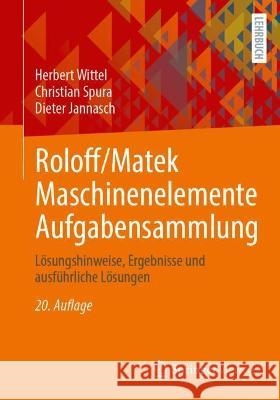 Roloff/Matek Maschinenelemente Aufgabensammlung: Lösungshinweise, Ergebnisse Und Ausführliche Lösungen Wittel, Herbert 9783658341619 Springer Vieweg - książka