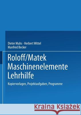 Roloff/Matek Maschinenelemente Lehrhilfe: Kopiervorlagen, Projektaufgaben, Programme Muhs, Dieter 9783663163244 Vieweg+teubner Verlag - książka