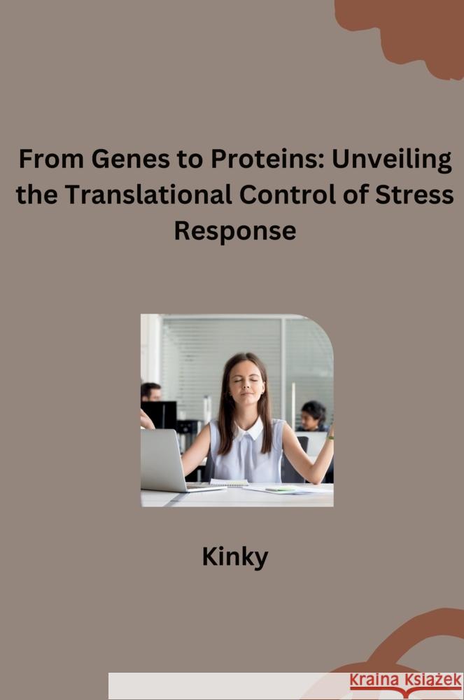 rom Genes to Proteins: Unveiling the Translational Control of Stress Response Kinky 9783384277138 tredition - książka