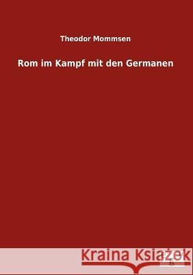 Rom im Kampf mit den Germanen Mommsen, Theodor 9783864449024 Salzwasser-Verlag Gmbh - książka