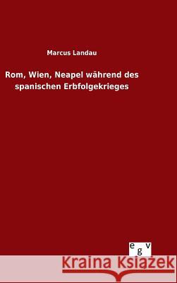 Rom, Wien, Neapel während des spanischen Erbfolgekrieges Marcus Landau 9783734006340 Salzwasser-Verlag Gmbh - książka