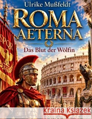 Roma Aeterna: Das Blut der Wölfin Mußfeldt, Ulrike 9798195581480 Independently Published - książka
