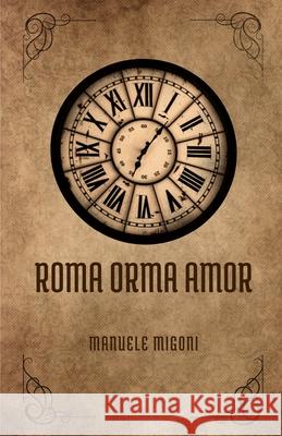 Roma Orma Amor Manuele Migoni 9781541258846 Createspace Independent Publishing Platform - książka