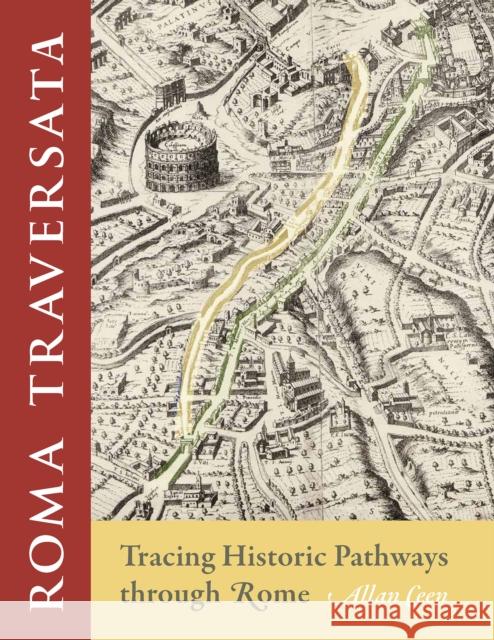 Roma Traversata: Tracing Historic Pathways Through Rome Ceen, Allan 9781501762895 Cornell University Press - książka