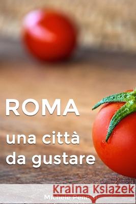 Roma: Una città da gustare, manuale pratico della cucina romana e dei piatti romaneschi Pennisi, Michele 9781719969925 Independently Published - książka