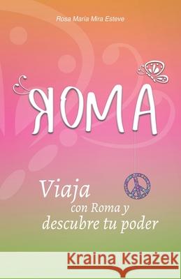Roma: Viaja con Roma y descubre tu poder Rosa Mar Mir 9788409197903 Rosa Maria Mira Esteve - książka