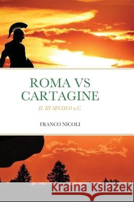 Roma Vs Cartagine: IL III SECOLO a.C. Nicoli, Franco 9781716915994 Lulu.com - książka