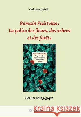 Romain Puértolas: La police des fleurs, des arbres et des forêts: Dossier pédagogique Losfeld, Christophe 9783347358386 Tredition Gmbh - książka